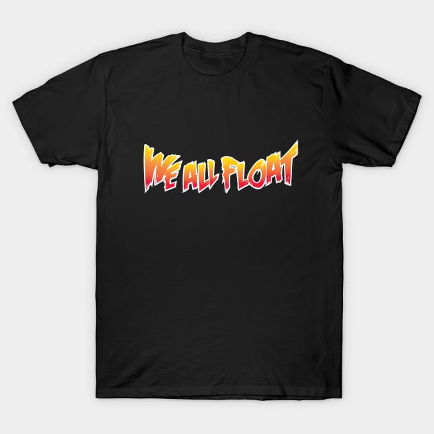 We All Float (text only) T-Shirt by GalaxyEggToast